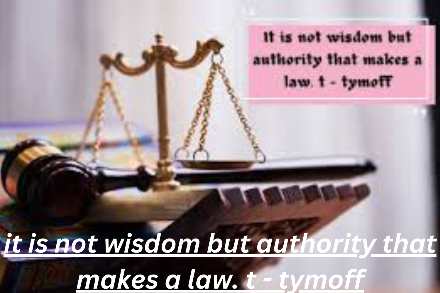 it is not wisdom but authority that makes a law. t - tymoff